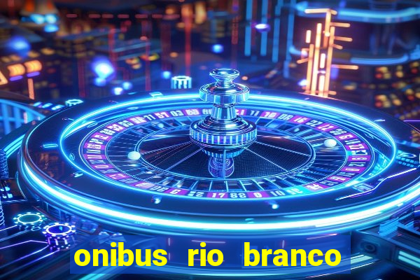 onibus rio branco porto velho